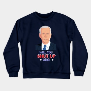 Will You Shut Up Man Crewneck Sweatshirt